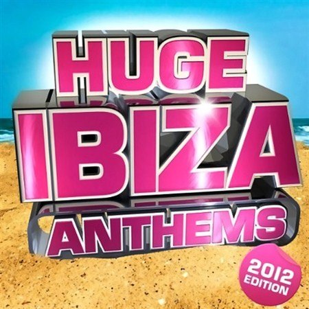 Huge Ibiza Anthems (2012)