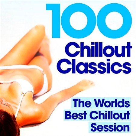 100 Chillout Classics: The Worlds Best Chillout Session (2012)