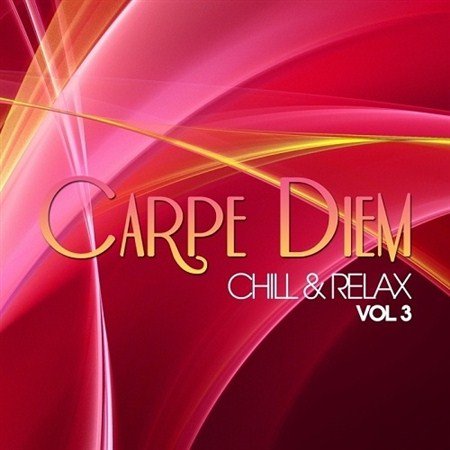 Carpe Diem Vol 3 Chill and Relax (2013)
