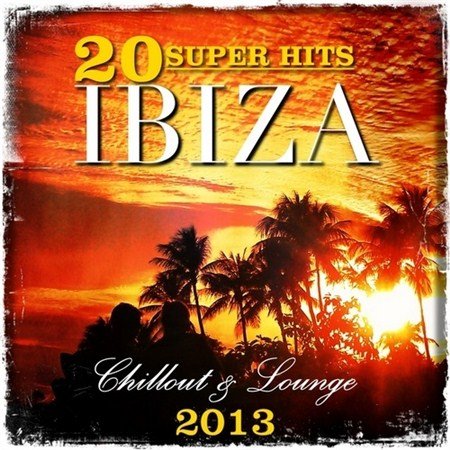 20 Super Hits Ibiza Chillout & Lounge (2013)