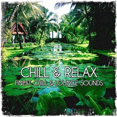 Chill & Relax Finest Chill & Lounge Sounds (2013)