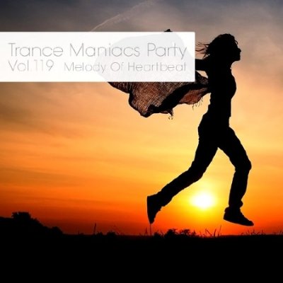 Trance Maniacs Party: Melody Of Heartbeat #119 (2013)