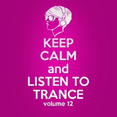 Keep Calm and Listen to Trance Volume 12 (2013)